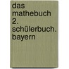 Das Mathebuch 2. Schülerbuch. Bayern door Onbekend