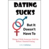 Dating Sucks - But It Doesn't Have to door J.C. Callahan
