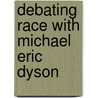 Debating Race with Michael Eric Dyson door Michael Eric Dyson