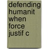 Defending Humanit When Force Justif C by Jens Ohlin