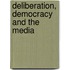 Deliberation, Democracy And The Media
