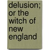 Delusion; Or The Witch Of New England door Hilliard Gray