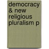 Democracy & New Religious Pluralism P by Thomas Banchoff