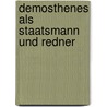 Demosthenes Als Staatsmann Und Redner by Albert Gerhard Becker