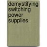 Demystifying Switching Power Supplies door Raymond Mack