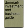 Denmark Investment and Business Guide door Usa International Business Publications