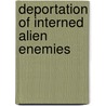 Deportation Of Interned Alien Enemies by United States. naturalization