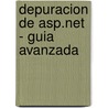 Depuracion De Asp.net - Guia Avanzada door Jonathan Goodyear