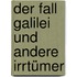 Der Fall Galilei und andere Irrtümer