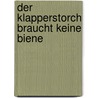 Der Klapperstorch braucht keine Biene door Onbekend