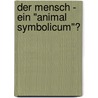Der Mensch - ein "animal symbolicum"? door Heinrich Schmidinger