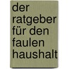 Der Ratgeber für den faulen Haushalt door Gaby Sikorski