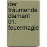 Der träumende Diamant 01. Feuermagie door Shana Abe
