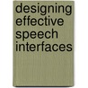 Designing Effective Speech Interfaces door Susan Weinschenk