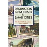 Destination Branding for Small Cities door Bill Baker