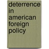 Deterrence In American Foreign Policy by S. George