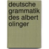 Deutsche Grammatik Des Albert Olinger door Willy Scheel