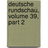 Deutsche Rundschau, Volume 39, Part 2 door Onbekend