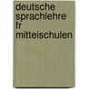 Deutsche Sprachlehre Fr Mitteischulen door Jw Nagi