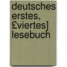 Deutsches Erstes, £Viertes] Lesebuch door W. H. Weick