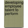 Developing Employee Talent To Perform door Kim Warren