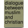 Dialogue Between Muslim And Christian door Hayley O'Shea