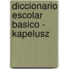 Diccionario Escolar Basico - Kapelusz door Eugenia Arce