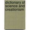 Dictionary Of Science And Creationism by Ronald L. Ecker