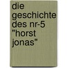 Die Geschichte Des Nr-5 "horst Jonas" door Reinhard Parchmann