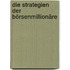 Die Strategien der Börsenmillionäre