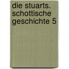Die Stuarts. Schottische Geschichte 5 door Hagen Seehase