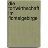 Die Torfwirthschaft Im Fichtelgebirge door Heinrich Christoph Moser