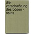Die Verschwörung des Bösen - Osiris