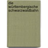 Die Württembergische Schwarzwaldbahn by Hans-Joachim Knupfer