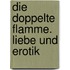 Die doppelte Flamme. Liebe und Erotik