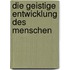Die geistige Entwicklung des Menschen