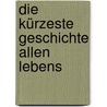 Die kürzeste Geschichte allen Lebens door Harald Lesch