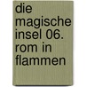 Die magische Insel 06. Rom in Flammen door Thilo