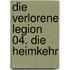 Die verlorene Legion 04. Die Heimkehr