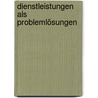 Dienstleistungen als Problemlösungen door Ralf Gössinger