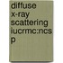 Diffuse X-ray Scattering Iucrmc:ncs P