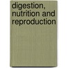 Digestion, Nutrition And Reproduction door Onbekend