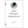 Digital Photographic Imaging Glossary door Phil Taylor