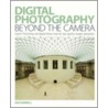 Digital Photography Beyond The Camera by Ian Farrell