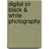 Digital Slr Black & White Photography