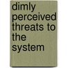 Dimly Perceived Threats to the System by Jon Klein