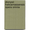 Dionysii Halicarnassensis Opera Omnia door Dionysius