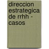 Direccion Estrategica de Rrhh - Casos by Martha Alicia Alles