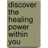Discover The Healing Power Within You by Monique McDonnell