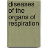 Diseases Of The Organs Of Respiration door Samuel Hatch West